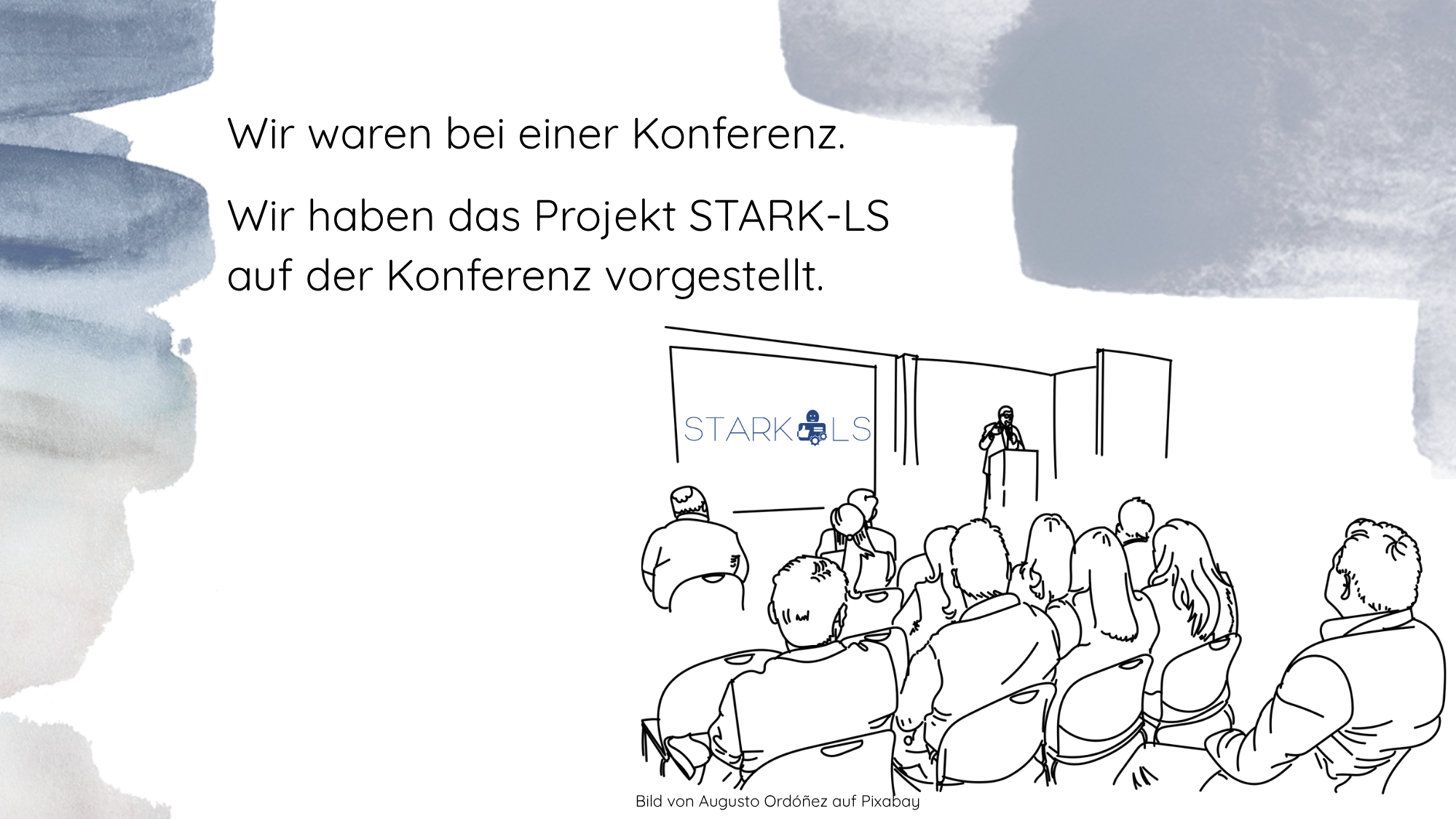Wir waren bei einer Konferenz. Wir haben das Projekt STARK-LS auf der Konferenz vorgestellt.